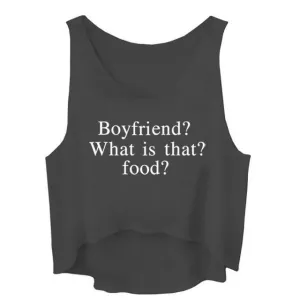 Boyfriend? What is that? Food? Crop Top Sleeveless Shirt